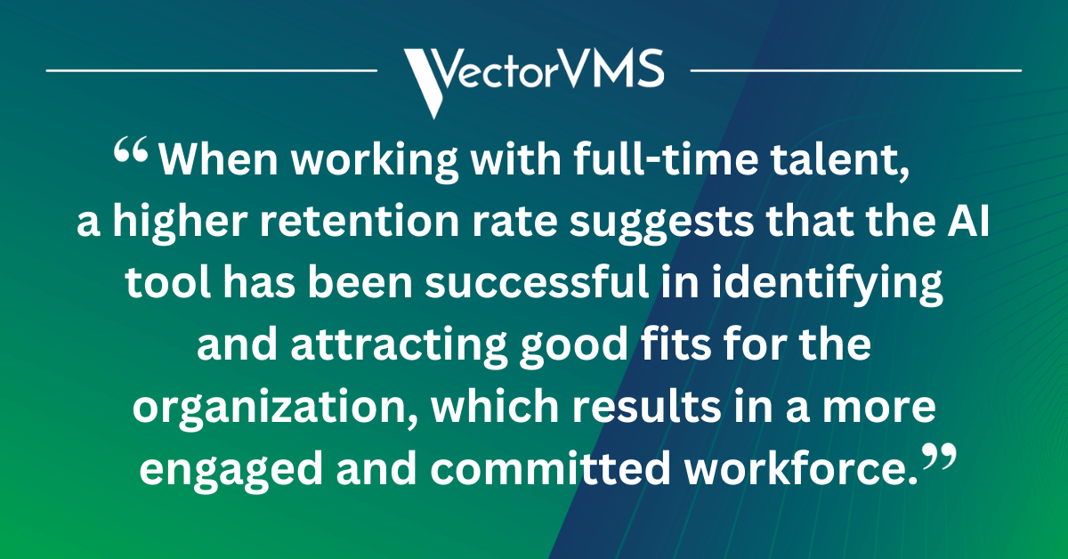 When working with full-time talent, a higher retention rate suggests that the AI tool has been successful in identifying and attracting good fits for the organization, which results in a more engaged and committed workforce. 