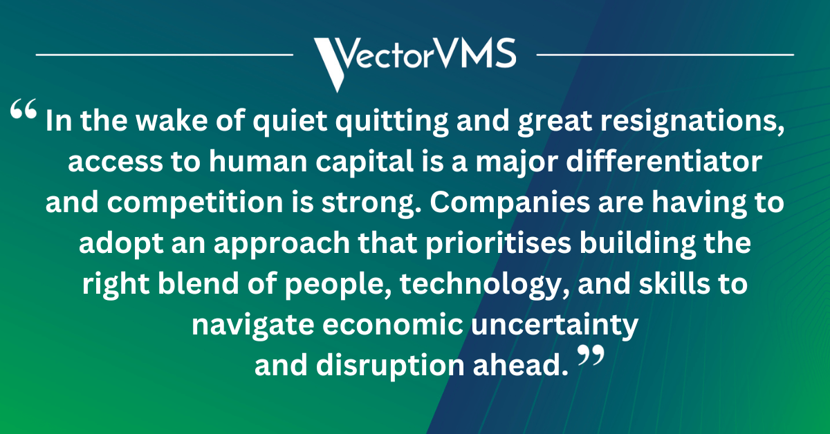 In the wake of quiet quitting and great resignations, access to human capital is a major differentiator and competition is strong. Companies are having to adopt an approach that prioritises building the right blend of people, technology, and skills to navigate economic uncertainty and disruption ahead. 
