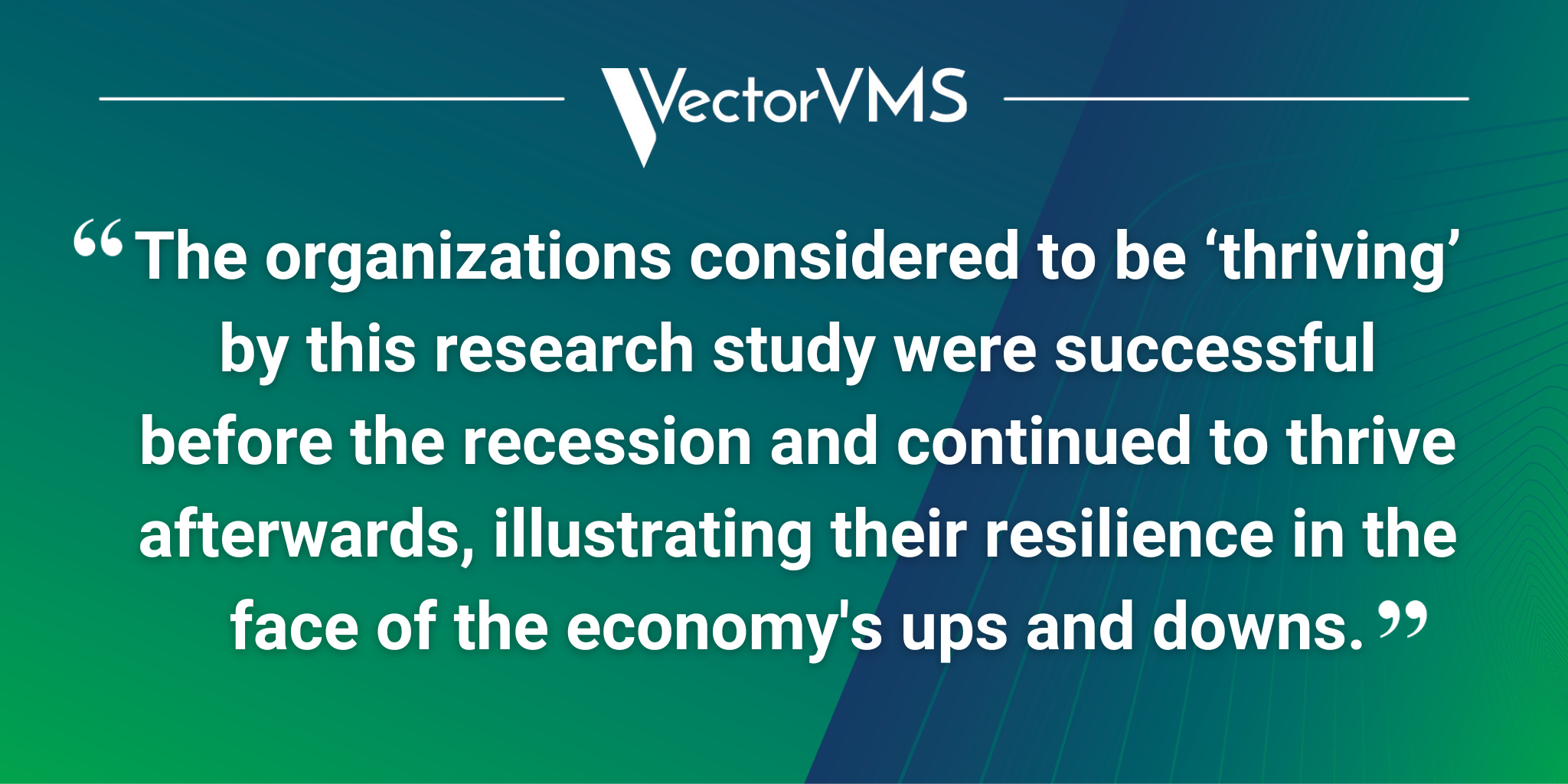 The organizations considered to be ‘thriving’ by this research study were successful before the recession and continued to thrive afterwards, illustrating their resilience in the face of the economy's ups and downs.