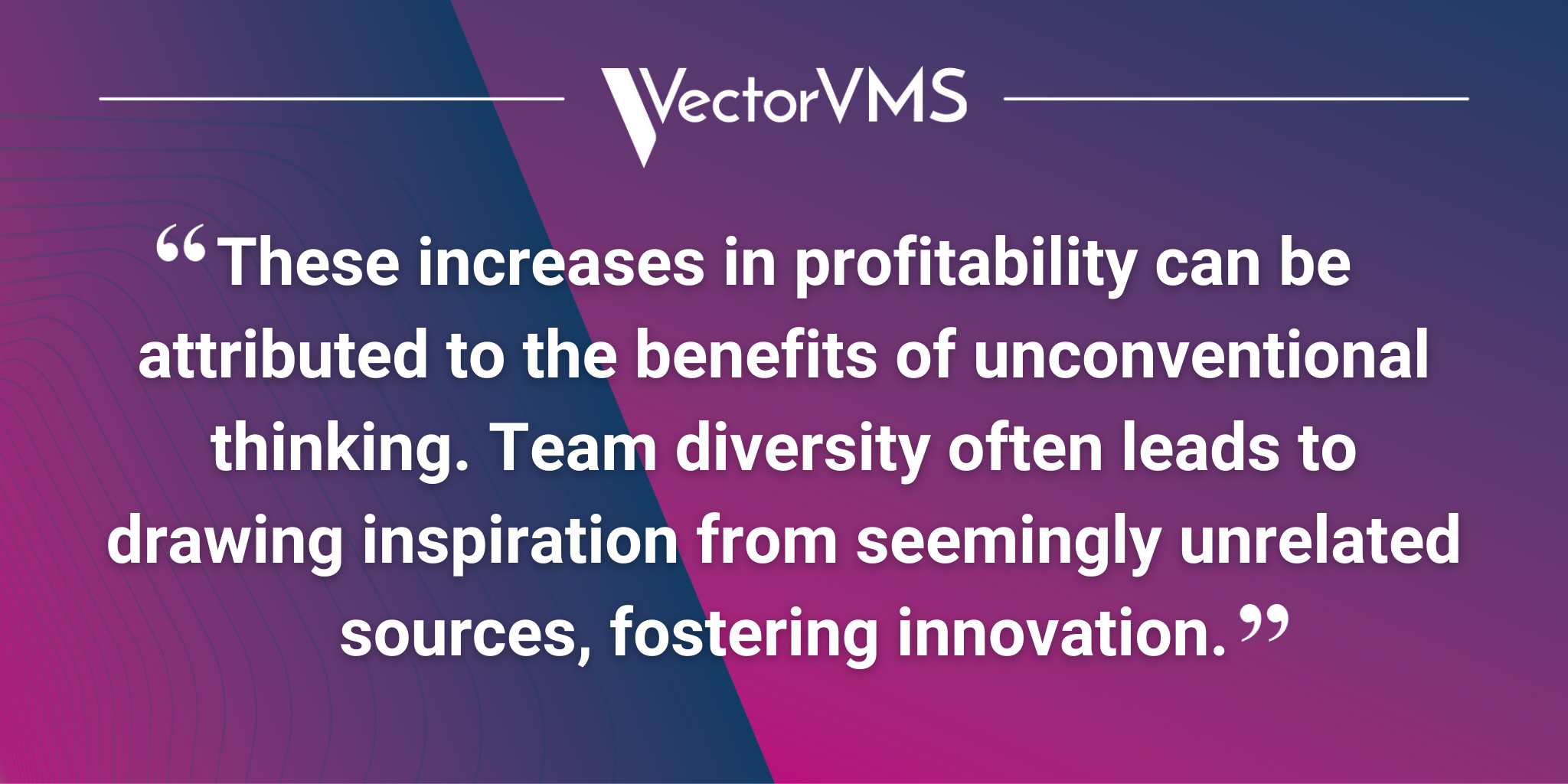 These increases in profitability can be attributed to the benefits of unconventional thinking. Team diversity often leads to drawing inspiration from seemingly unrelated sources, fostering innovation