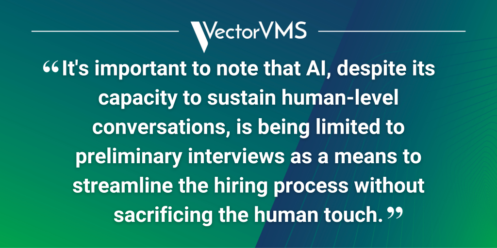 Pull quote: “It's important to note that AI, despite its capacity to sustain human-level conversations, is being limited to preliminary interviews as a means to streamline the hiring process without sacrificing the human touch.”